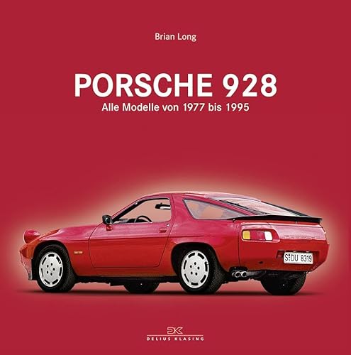 Porsche 928: Alle Modelle von 1977 bis 1995 von DELIUS KLASING